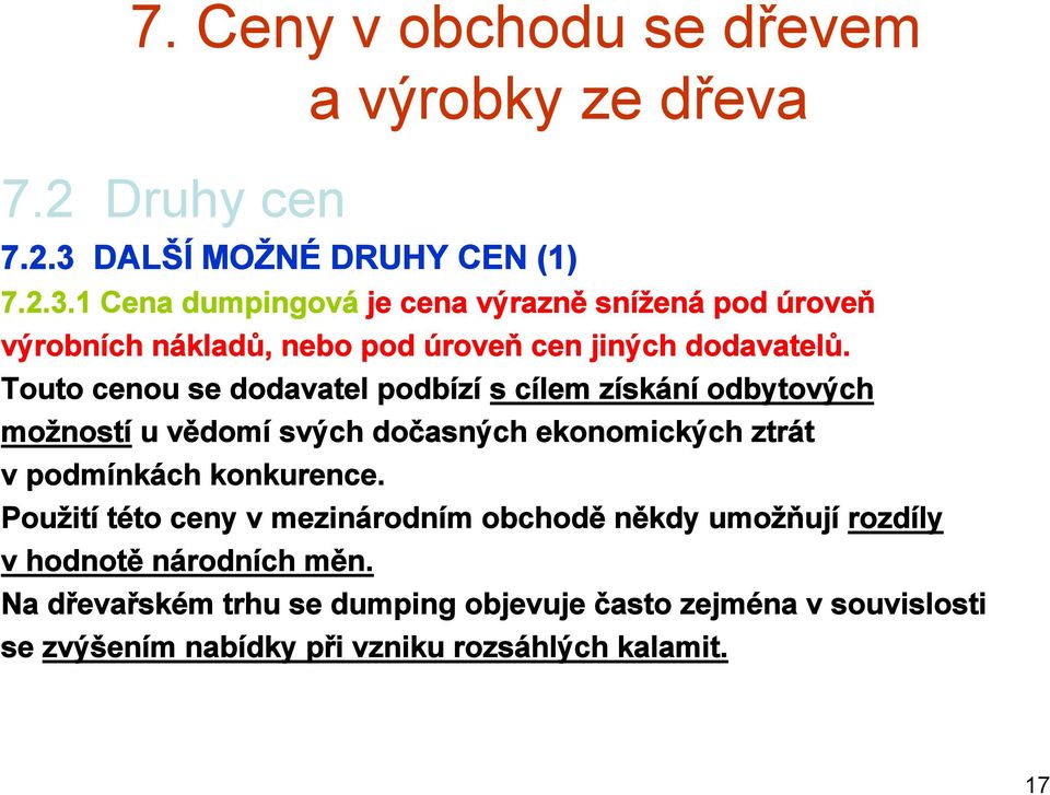 Cena dumpingová je cena výrazně snížená pod úroveň výrobních nákladů, nebo pod úroveň cen jiných dodavatelů.