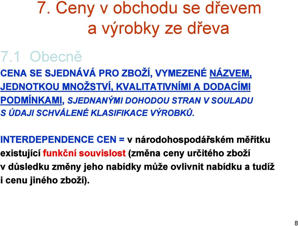 PODMÍNKAMI, SJEDNANÝMI DOHODOU STRAN V SOULADU S ÚDAJI SCHVÁLENÉ KLASIFIKACE VÝROBKŮ.