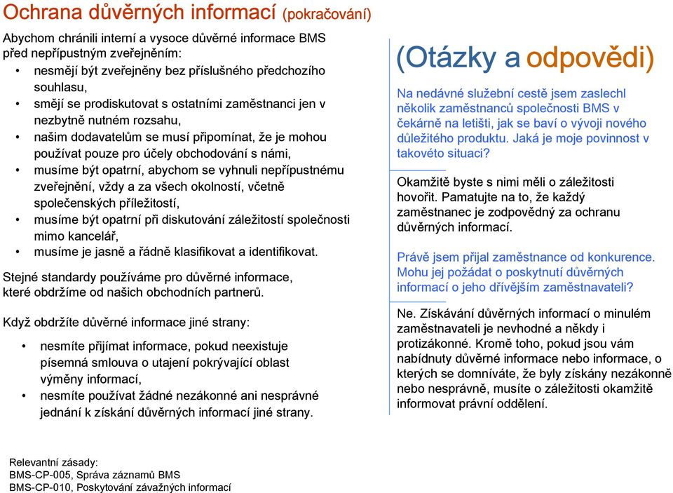 vyhnuli nepřípustnému zveřejnění, vždy a za všech okolností, včetně společenských příležitostí, musíme být opatrní při diskutování záležitostí společnosti mimo kancelář, musíme je jasně a řádně