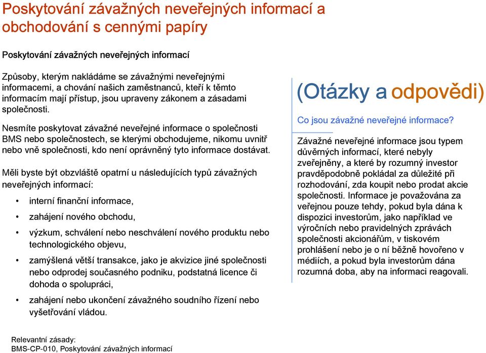 Nesmíte poskytovat závažné neveřejné informace o společnosti BMS nebo společnostech, se kterými obchodujeme, nikomu uvnitř nebo vně společnosti, kdo není oprávněný tyto informace dostávat.