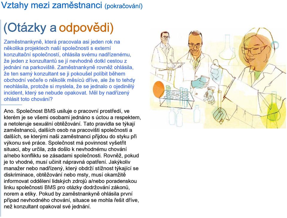 Zaměstnankyně rovněž ohlásila, že ten samý konzultant se ji pokoušel políbit během obchodní večeře o několik měsíců dříve, ale že to tehdy neohlásila, protože si myslela, že se jednalo o ojedinělý