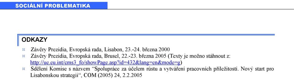 března 2005 (Texty je možno stáhnout z: http://ue.eu.int/cms3_fo/showpage.asp?