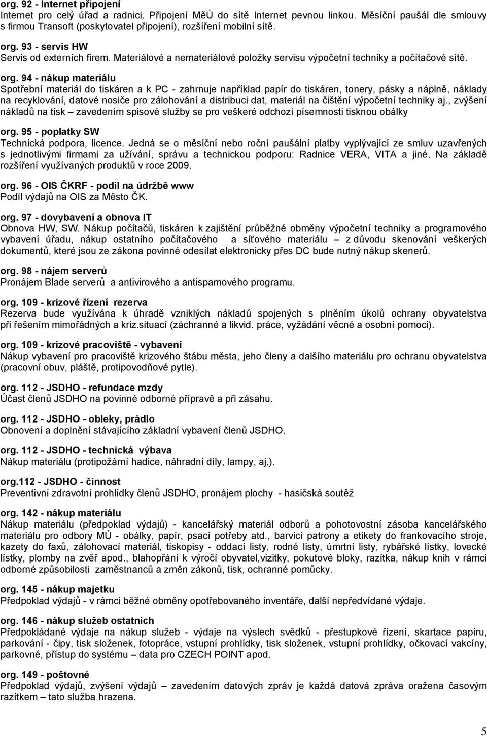 Materiálové a nemateriálové položky servisu výpočetní techniky a počítačové sítě. org.
