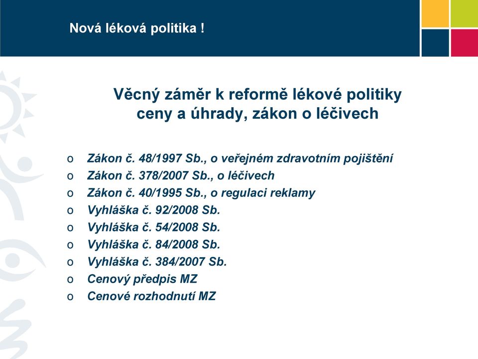 , veřejném zdravtním pjištění Zákn č. 378/2007 Sb., léčivech Zákn č. 40/1995 Sb.