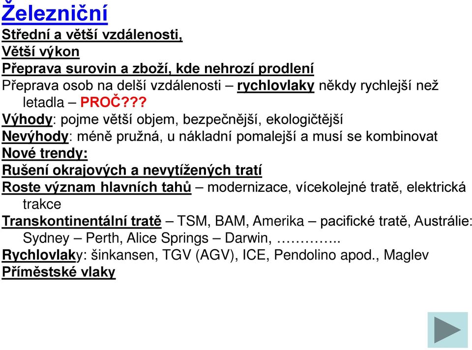 ?? Výhody: pojme větší objem, bezpečnější, ekologičtější Nevýhody: méně pružná, u nákladní pomalejší a musí se kombinovat Nové trendy: Rušení okrajových a