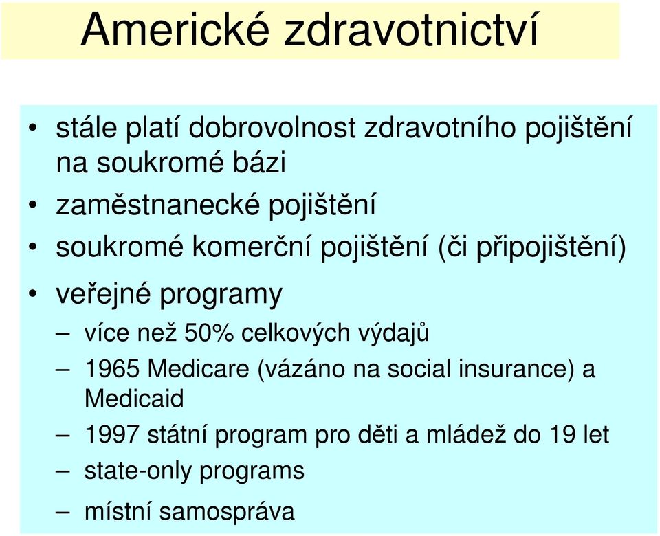 programy více než 50% celkových výdaj 1965 Medicare (vázáno na social insurance) a