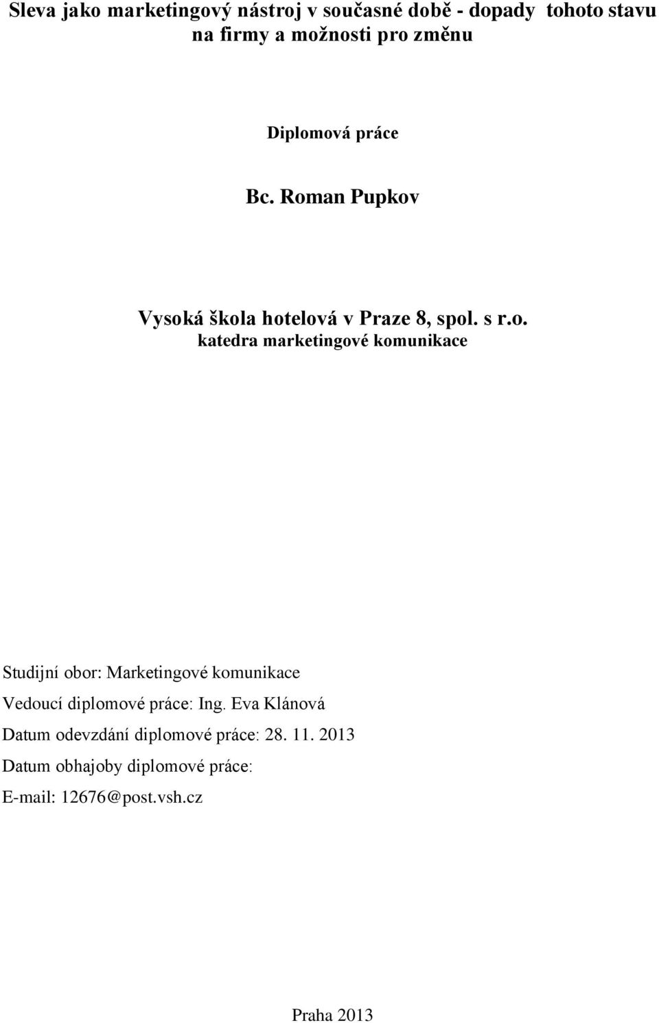 ová práce Bc. Roman Pupkov Vysoká škola hotelová v Praze 8, spol. s r.o. katedra marketingové
