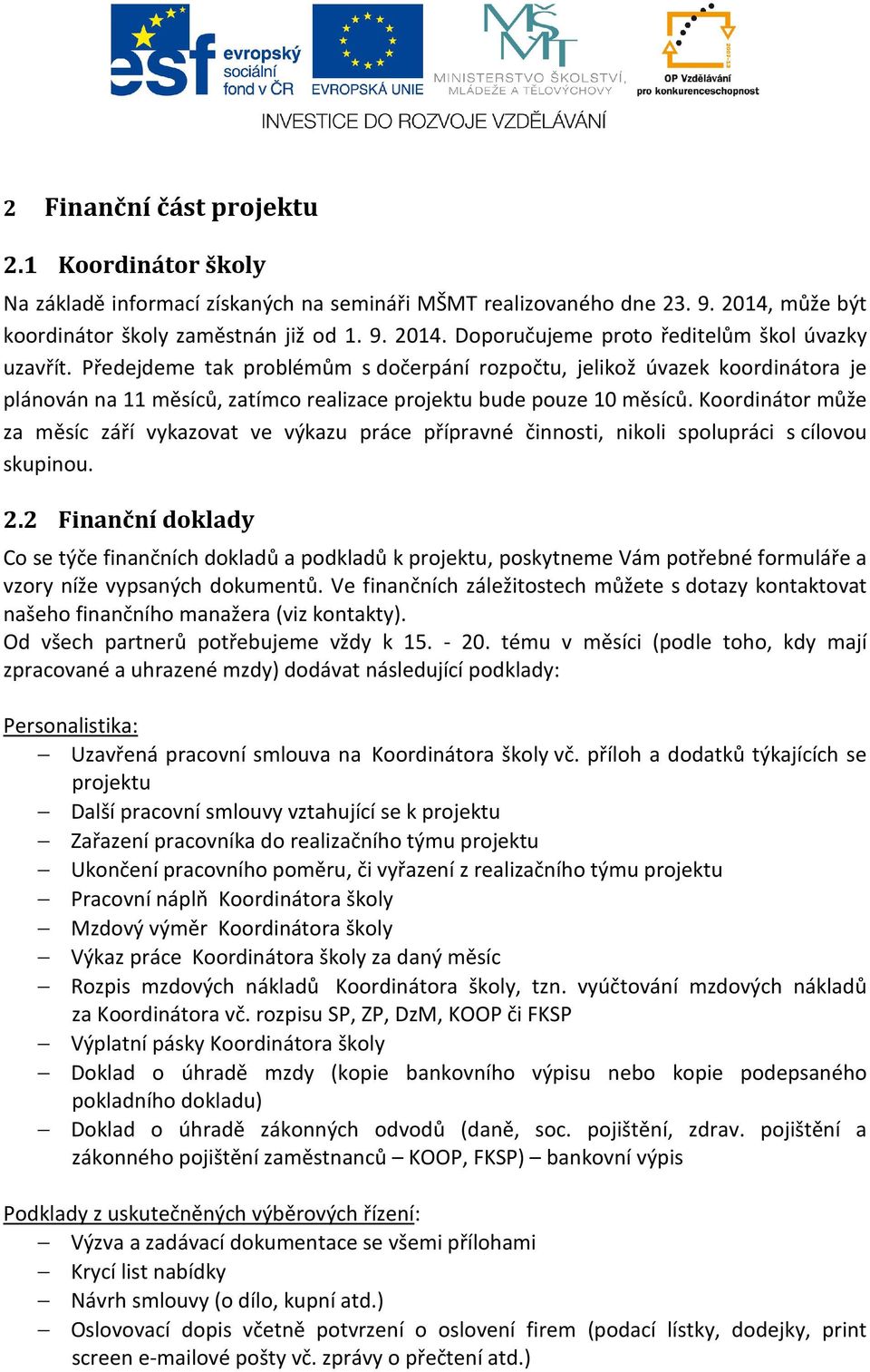 Koordinátor může za měsíc září vykazovat ve výkazu práce přípravné činnosti, nikoli spolupráci s cílovou skupinou. 2.