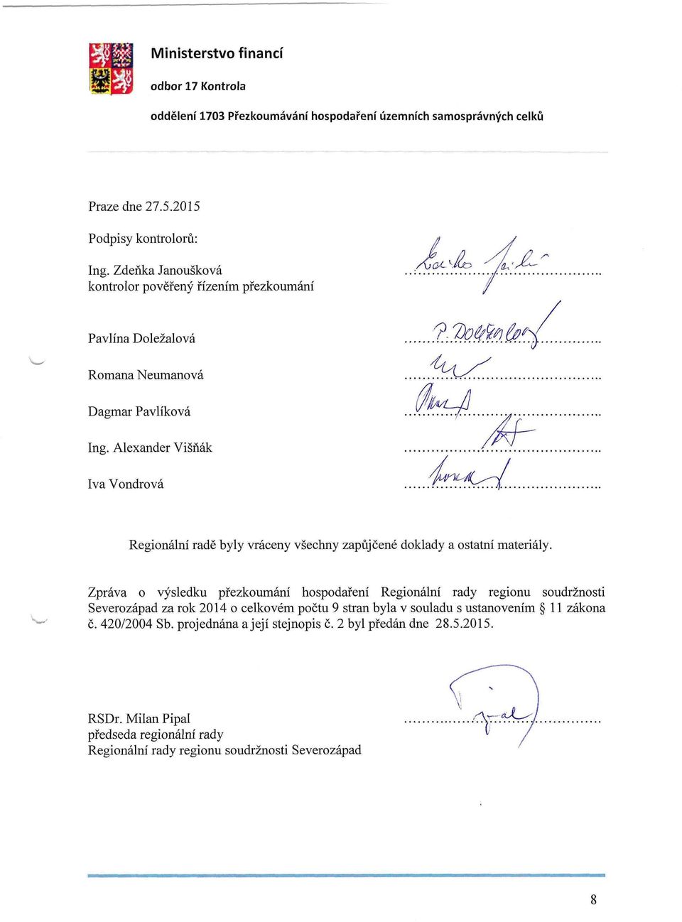 Alexander Višňák Iva Vondrová Regionální radě byly vráceny všechny zapůjčené doklady a ostatní materiály.