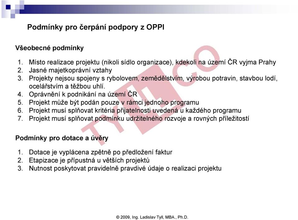 Projekt může být podán pouze v rámci jednoho programu 6. Projekt musí splňovat kritéria přijatelnosti uvedená u každého programu 7.