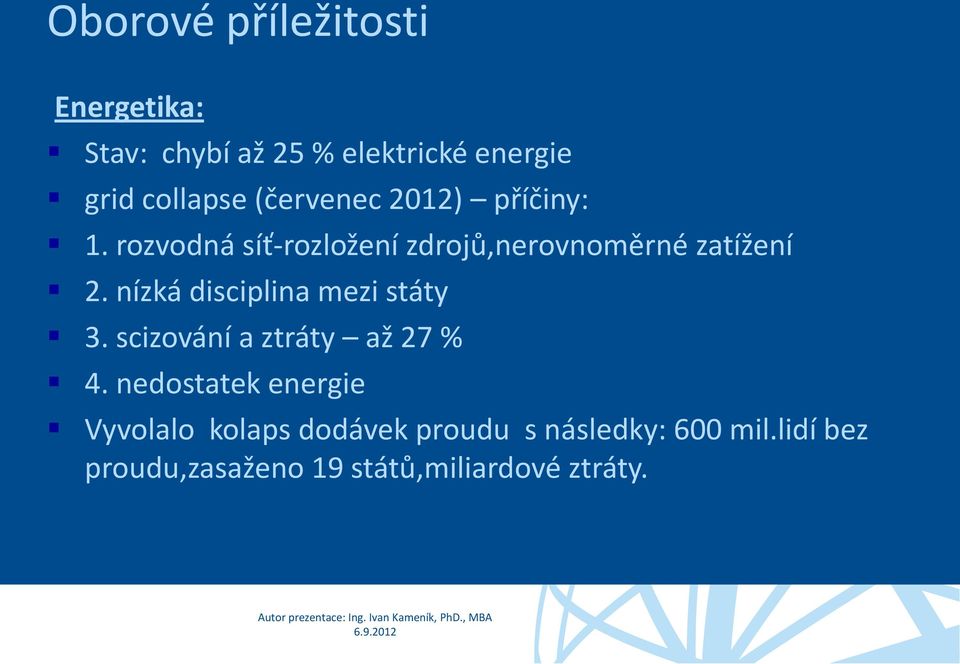 nízká disciplina mezi státy 3. scizování a ztráty až 27 % 4.