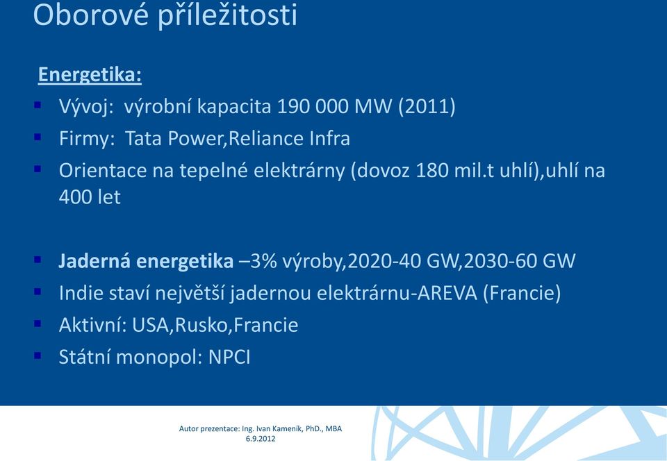 t uhlí),uhlí na 400 let Jaderná energetika 3% výroby,2020-40 GW,2030-60 GW Indie