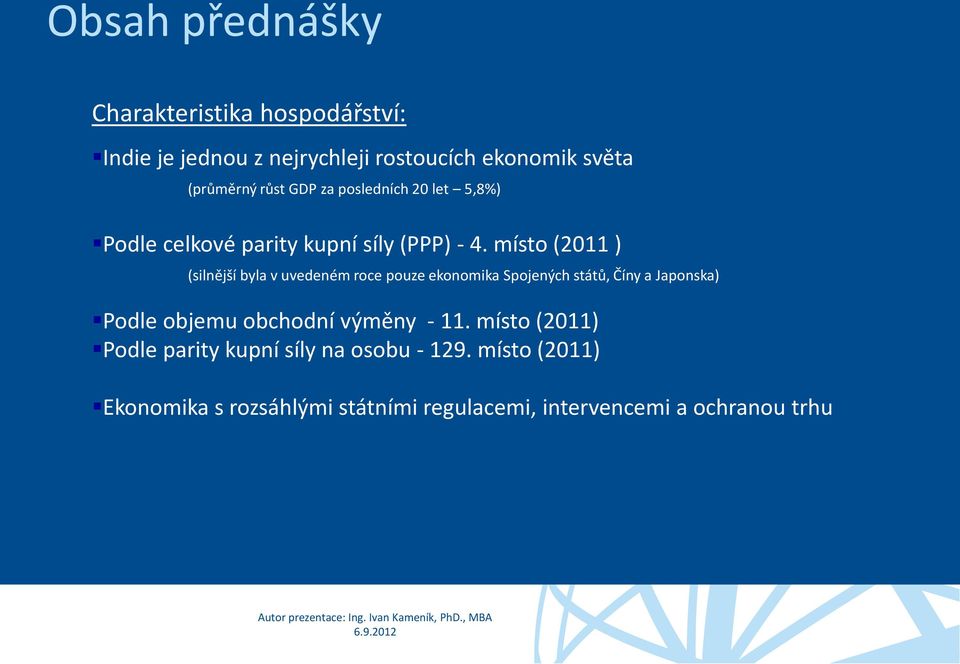 místo (2011 ) (silnější byla v uvedeném roce pouze ekonomika Spojených států, Číny a Japonska) Podle objemu