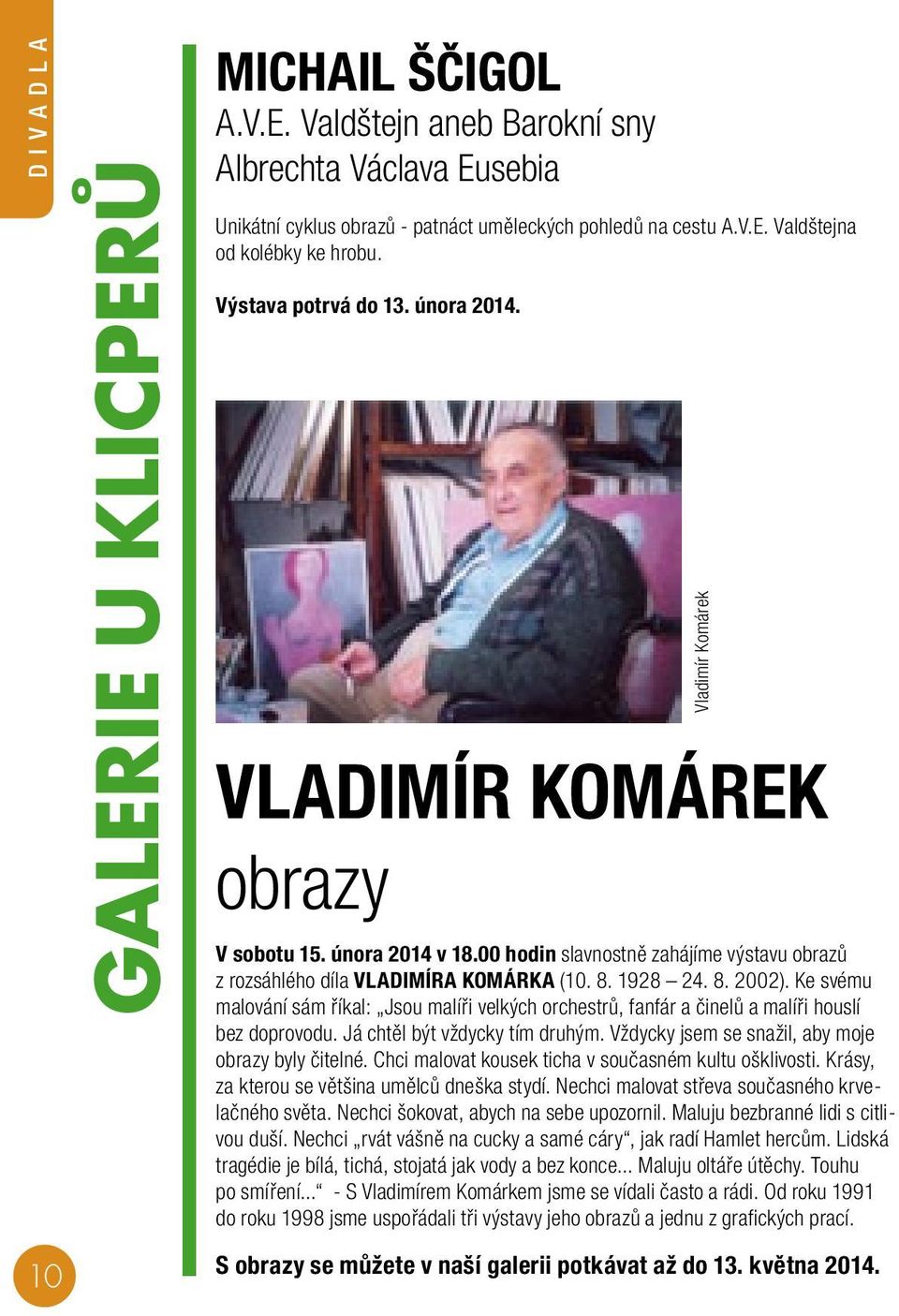 Ke svému malování sám říkal: Jsou malíři velkých orchestrů, fanfár a činelů a malíři houslí bez doprovodu. Já chtěl být vždycky tím druhým. Vždycky jsem se snažil, aby moje obrazy byly čitelné.