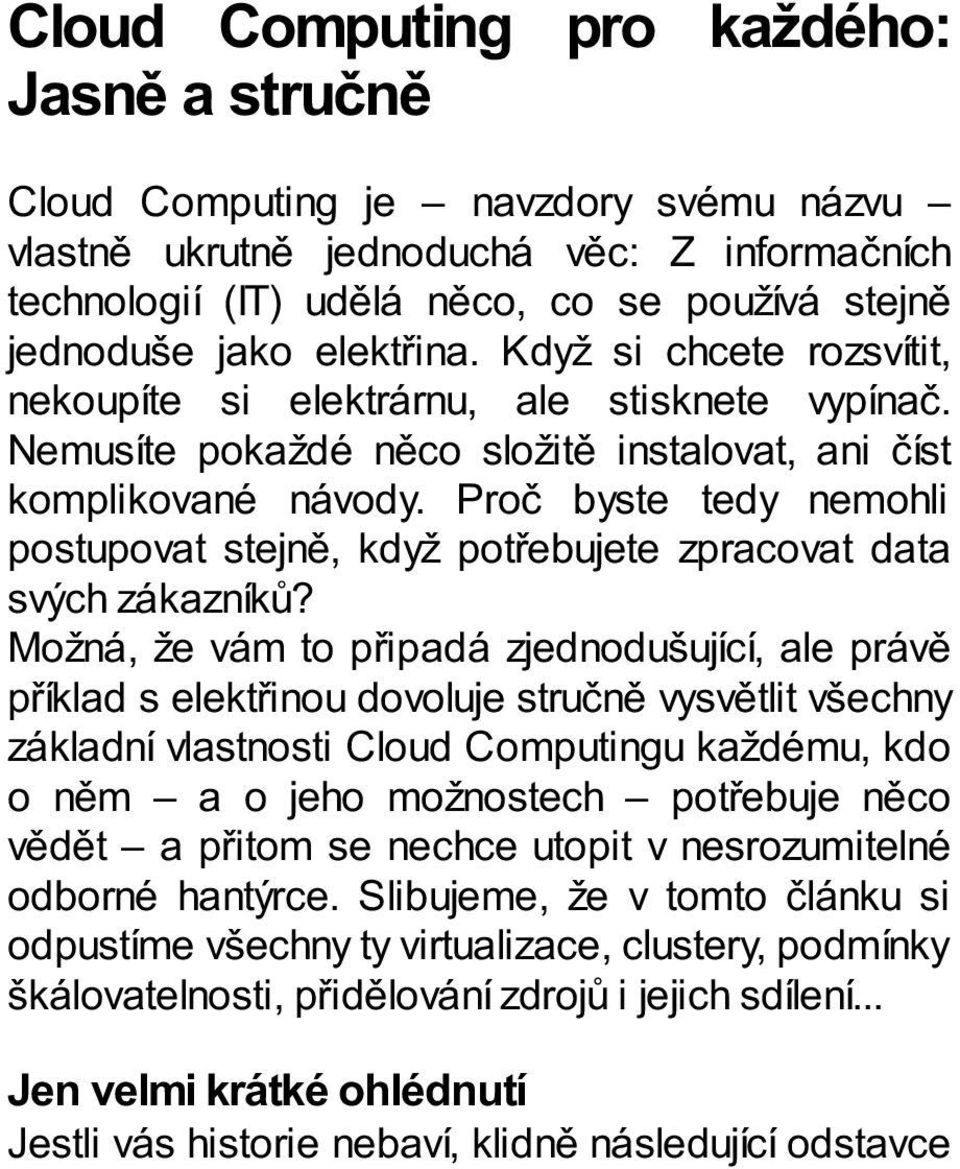 Proč byste tedy nemohli postupovat stejně, když potřebujete zpracovat data svých zákazníků?