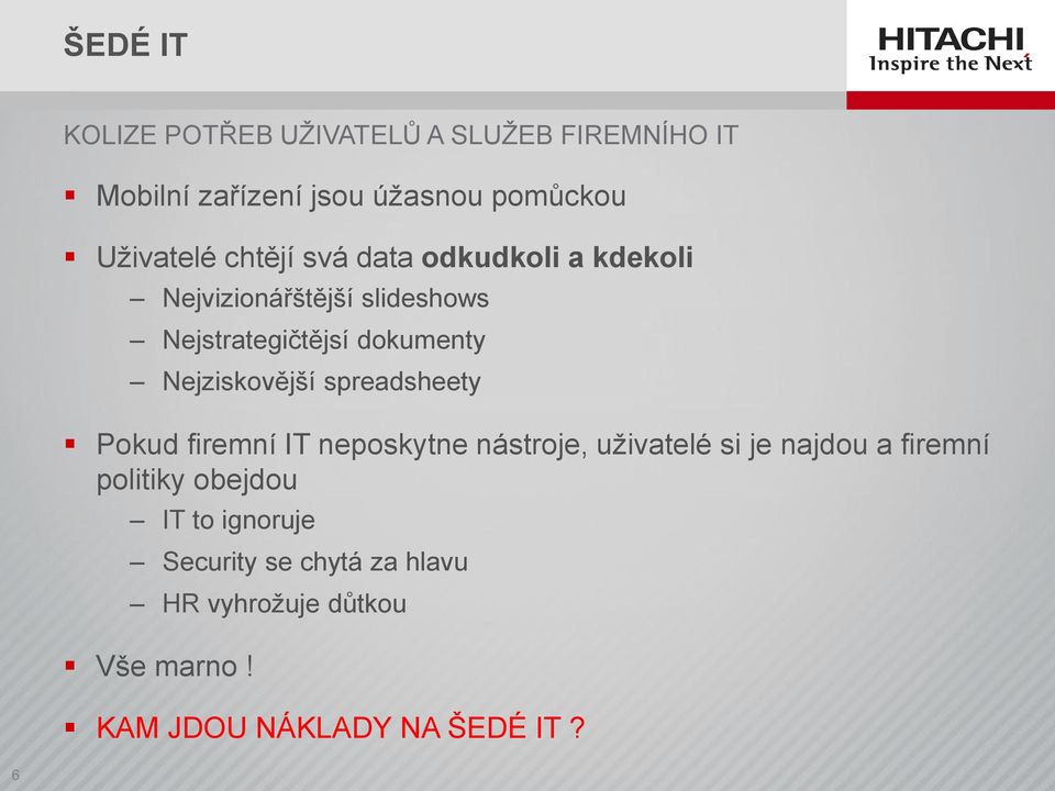 Nejziskovější spreadsheety Pokud firemní IT neposkytne nástroje, uživatelé si je najdou a firemní