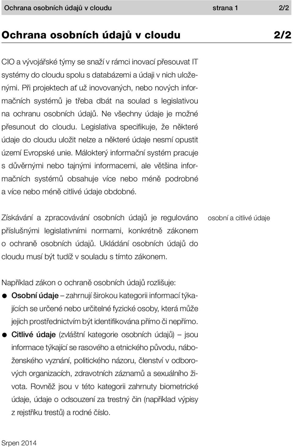 Legislativa specifikuje, že některé údaje do cloudu uložit nelze a některé údaje nesmí opustit území Evropské unie.