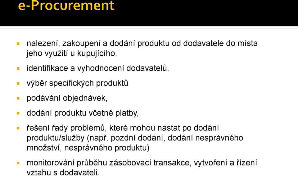 včetně platby, řešení řady problémů, které mohou nastat po dodání produktu/služby (např.