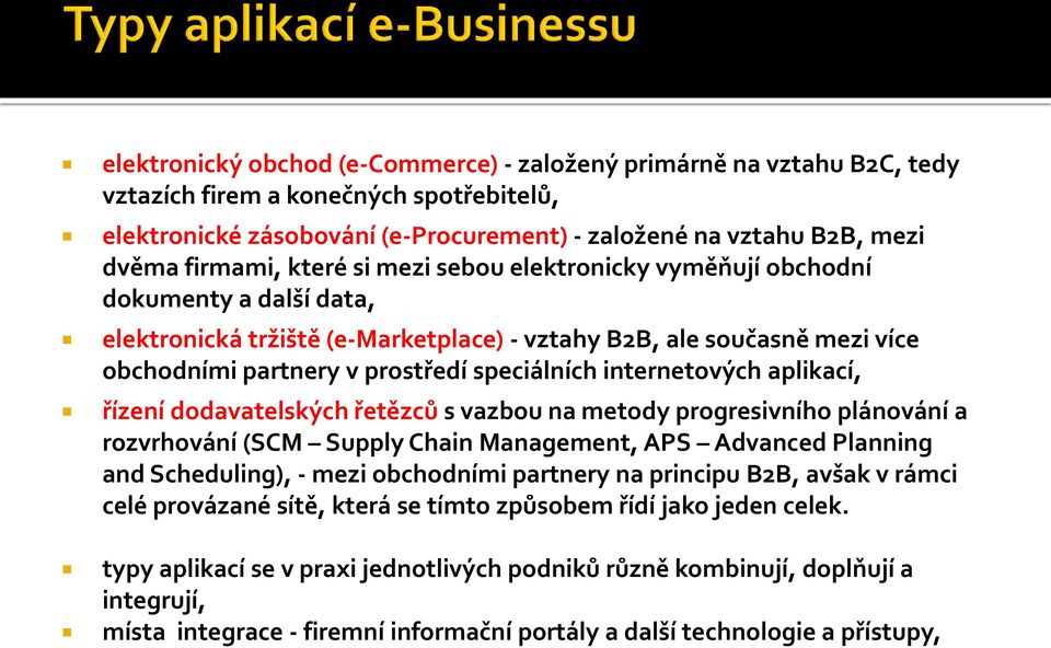 internetových aplikací, řízení dodavatelských řetězců s vazbou na metody progresivního plánování a rozvrhování (SCM Supply Chain Management, APS Advanced Planning and Scheduling), - mezi obchodními