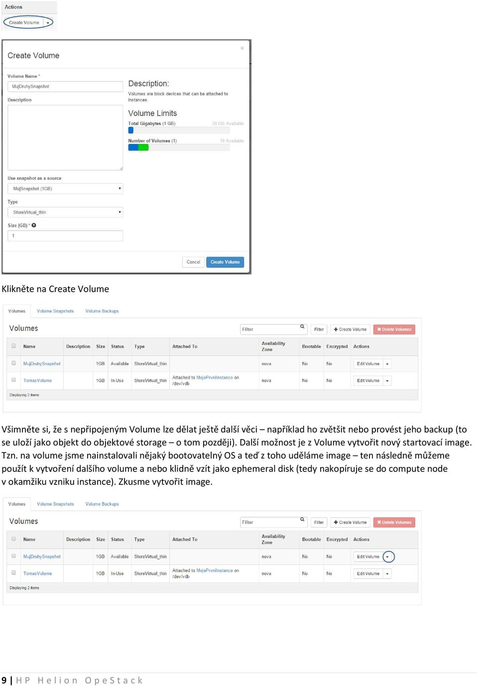na volume jsme nainstalovali nějaký bootovatelný OS a teď z toho uděláme image ten následně můžeme použít k vytvoření dalšího volume a