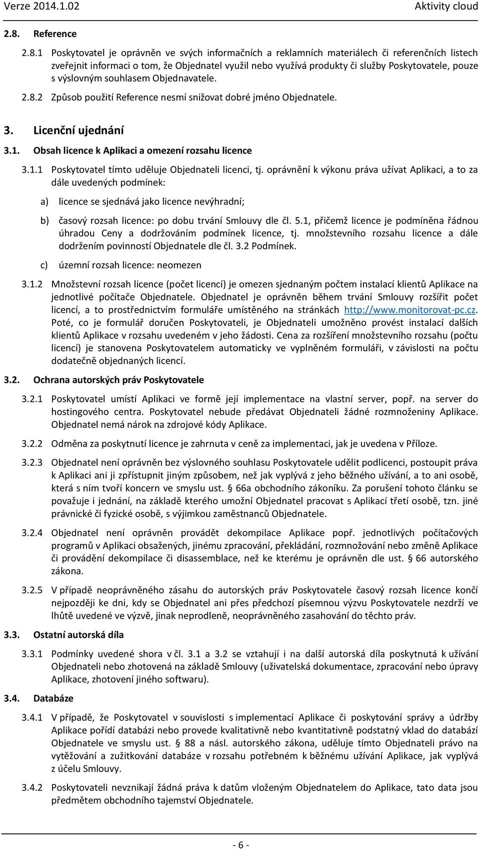 Obsah licence k Aplikaci a omezení rozsahu licence 3.1.1 Poskytovatel tímto uděluje Objednateli licenci, tj.