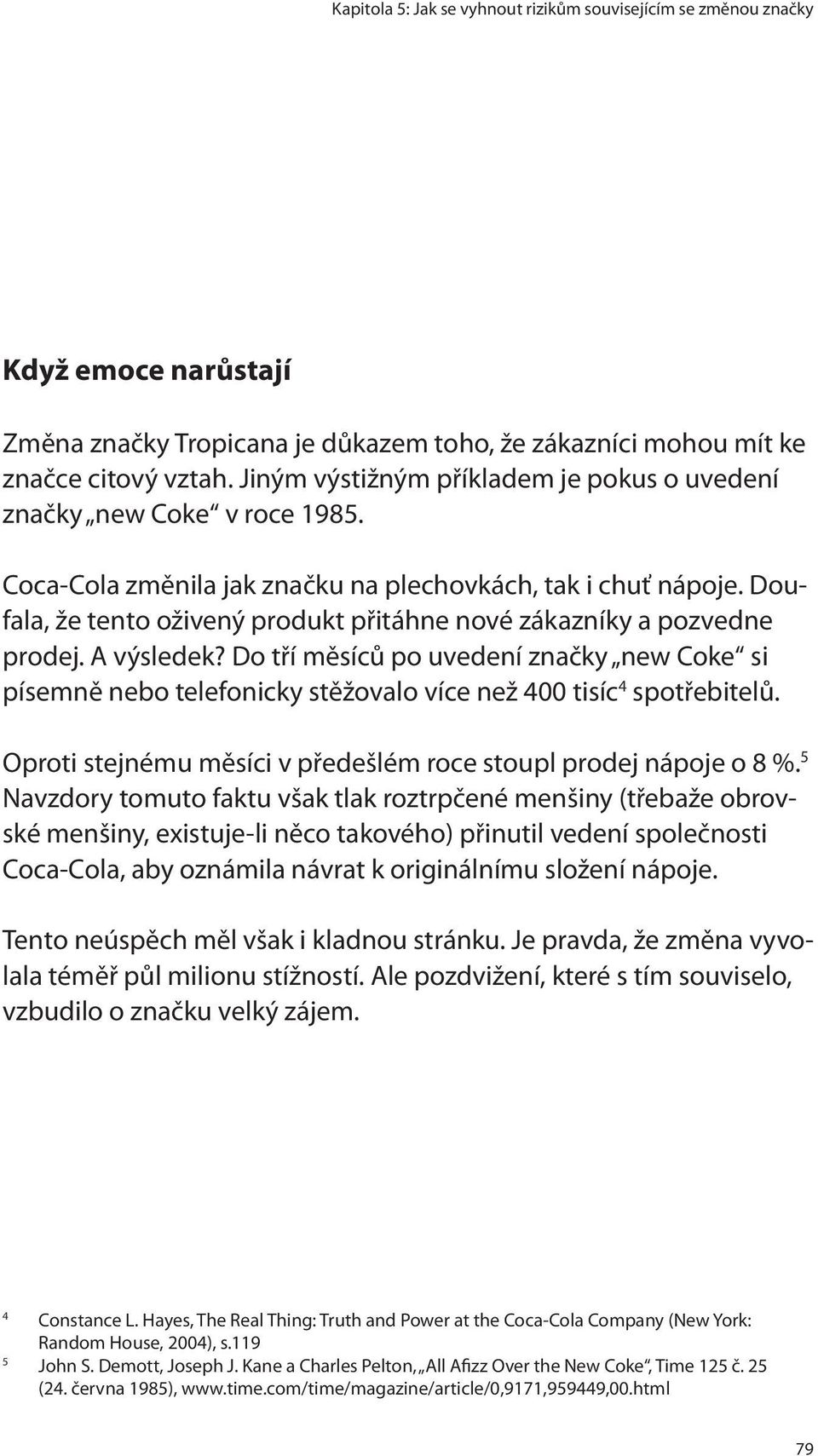 Doufala, že tento oživený produkt přitáhne nové zákazníky a pozvedne prodej. A výsledek?