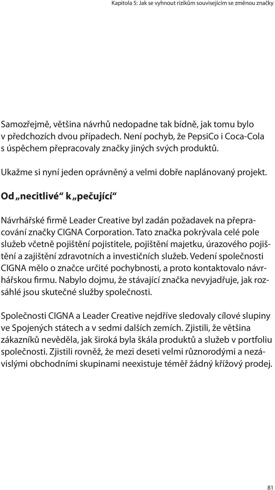 Od necitlivé k pečující Návrhářské firmě Leader Creative byl zadán požadavek na přepracování značky CIGNA Corporation.