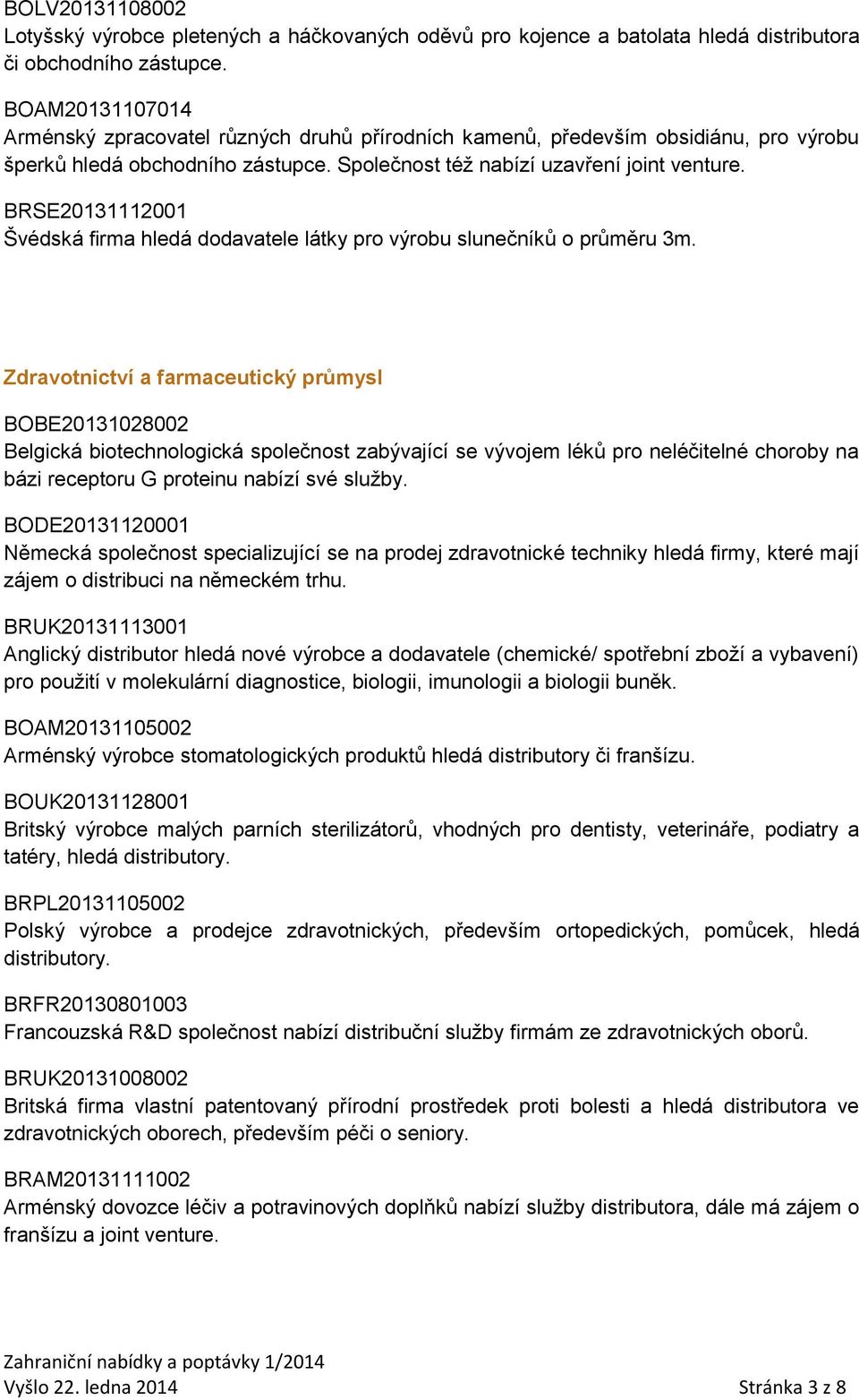 BRSE20131112001 Švédská firma hledá dodavatele látky pro výrobu slunečníků o průměru 3m.