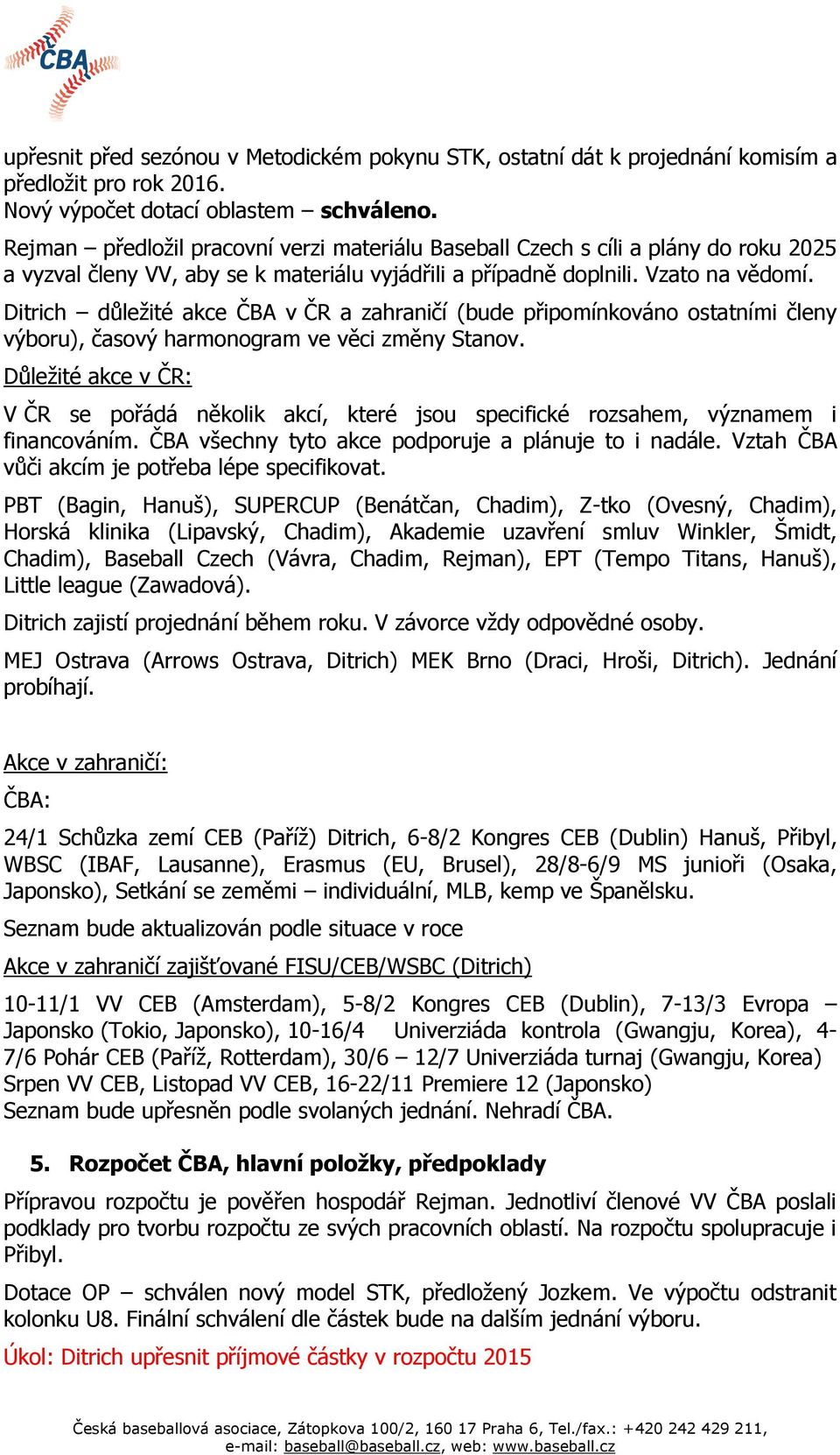 Ditrich důležité akce ČBA v ČR a zahraničí (bude připomínkováno ostatními členy výboru), časový harmonogram ve věci změny Stanov.