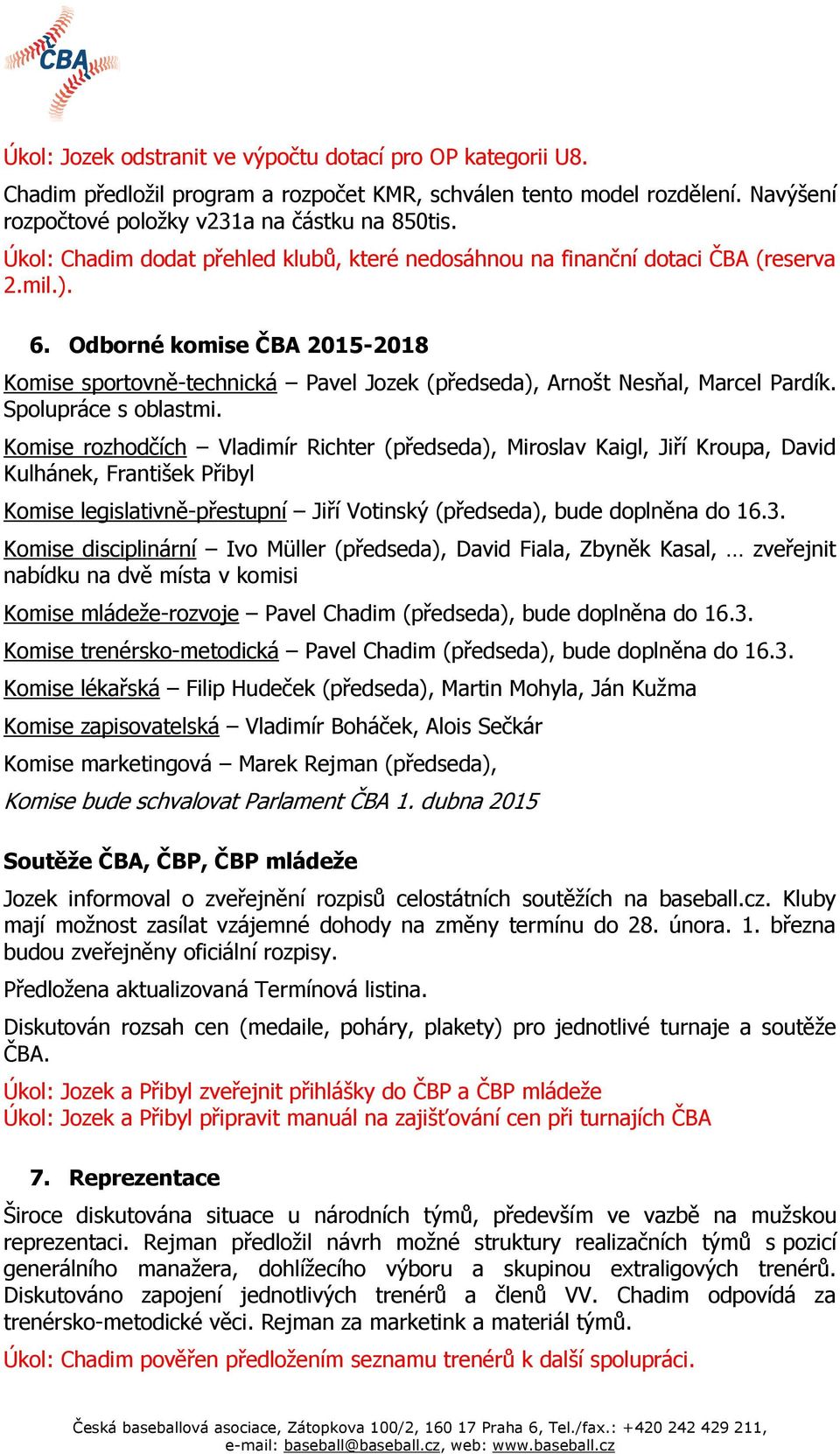 Odborné komise ČBA 2015-2018 Komise sportovně-technická Pavel Jozek (předseda), Arnošt Nesňal, Marcel Pardík. Spolupráce s oblastmi.