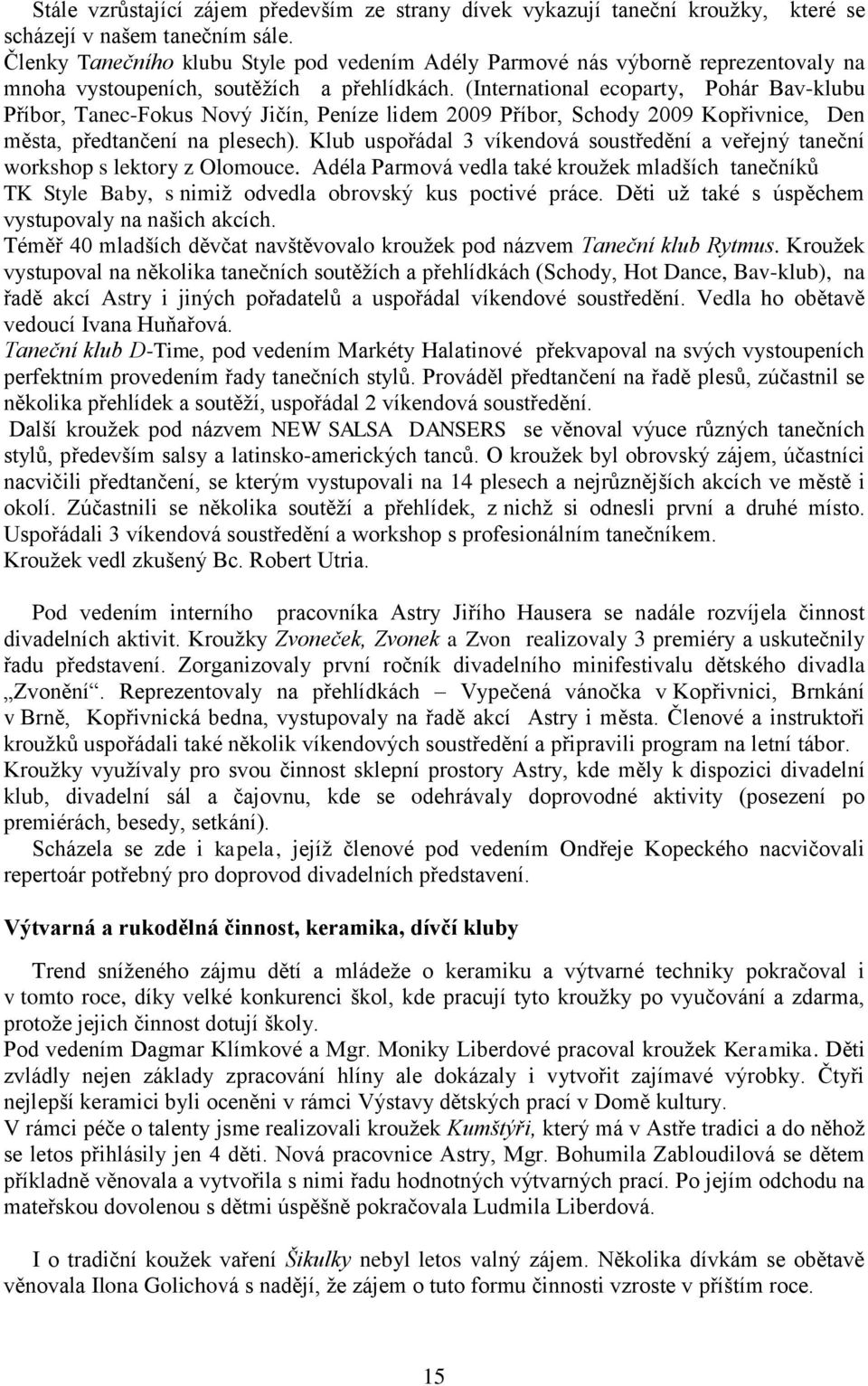 (International ecoparty, Pohár Bav-klubu Příbor, Tanec-Fokus Nový Jičín, Peníze lidem 2009 Příbor, Schody 2009 Kopřivnice, Den města, předtančení na plesech).