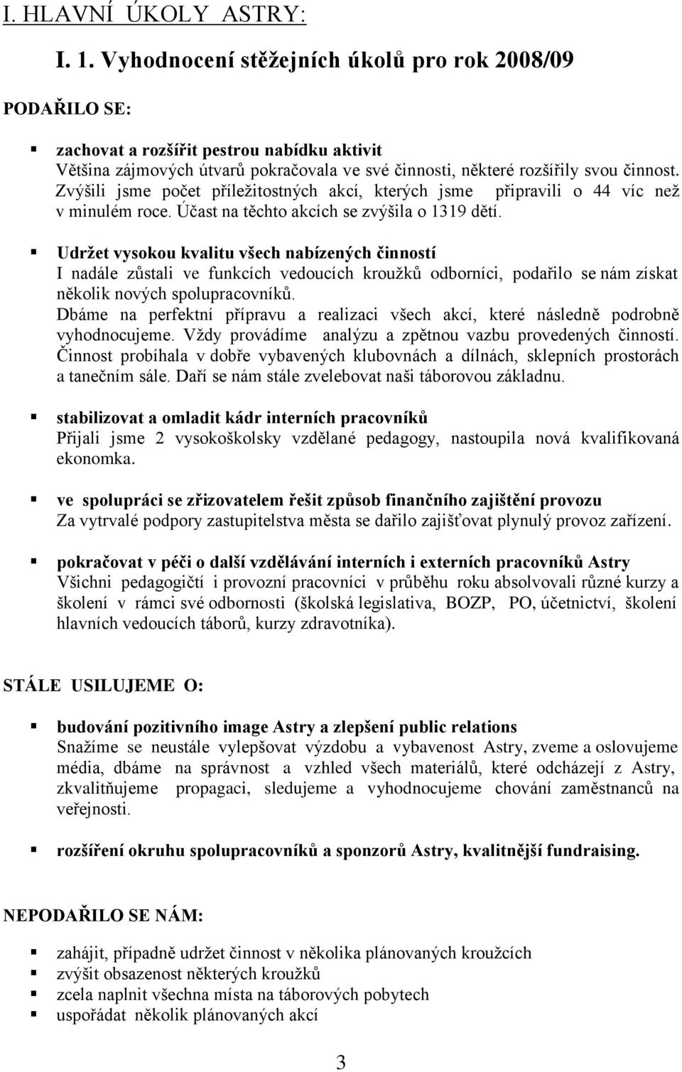 Zvýšili jsme počet příleţitostných akcí, kterých jsme připravili o 44 víc neţ v minulém roce. Účast na těchto akcích se zvýšila o 1319 dětí.