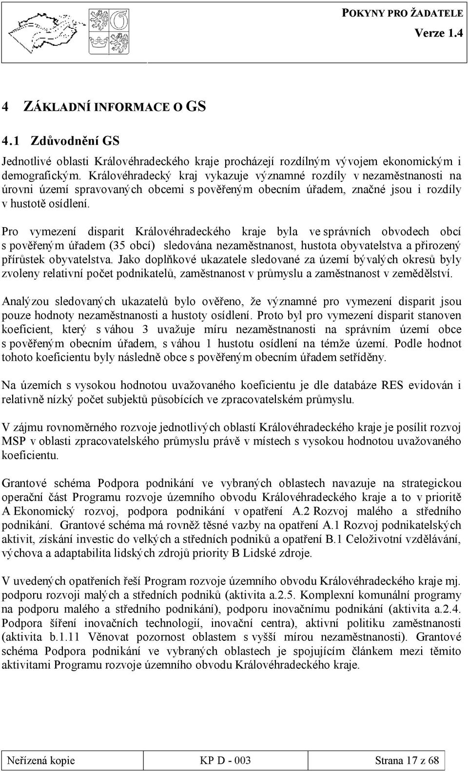 Pro vymezení disparit Královéhradeckého kraje byla ve správních obvodech obcí s pověřeným úřadem (35 obcí) sledována nezaměstnanost, hustota obyvatelstva a přirozený přírůstek obyvatelstva.