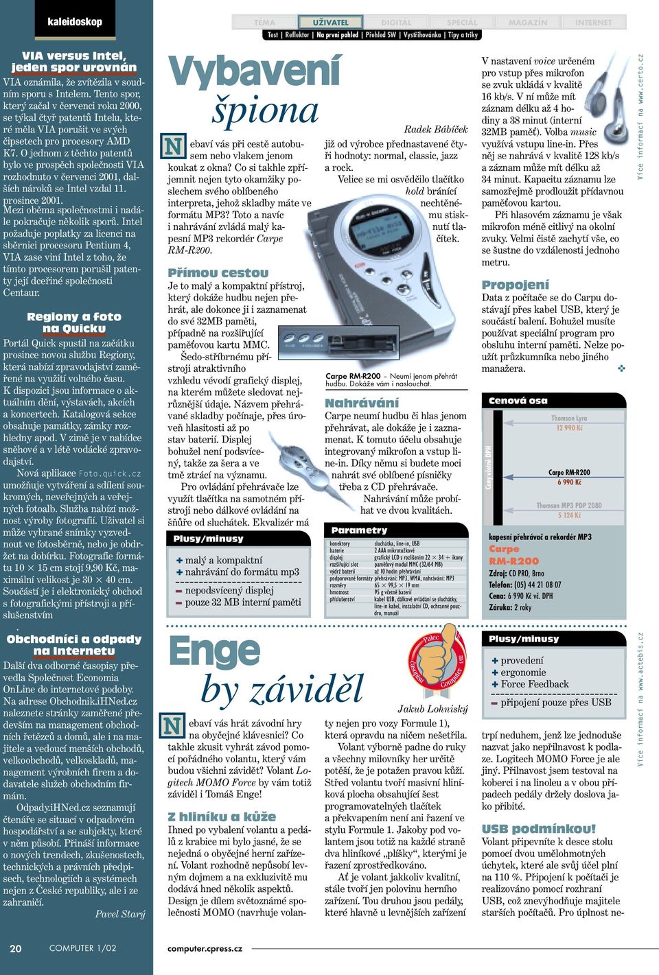 O jednom z těchto patentů bylo ve prospěch společnosti VIA rozhodnuto v červenci 2001, dalších nároků se Intel vzdal 11. prosince 2001. Mezi oběma společnostmi i nadále pokračuje několik sporů.