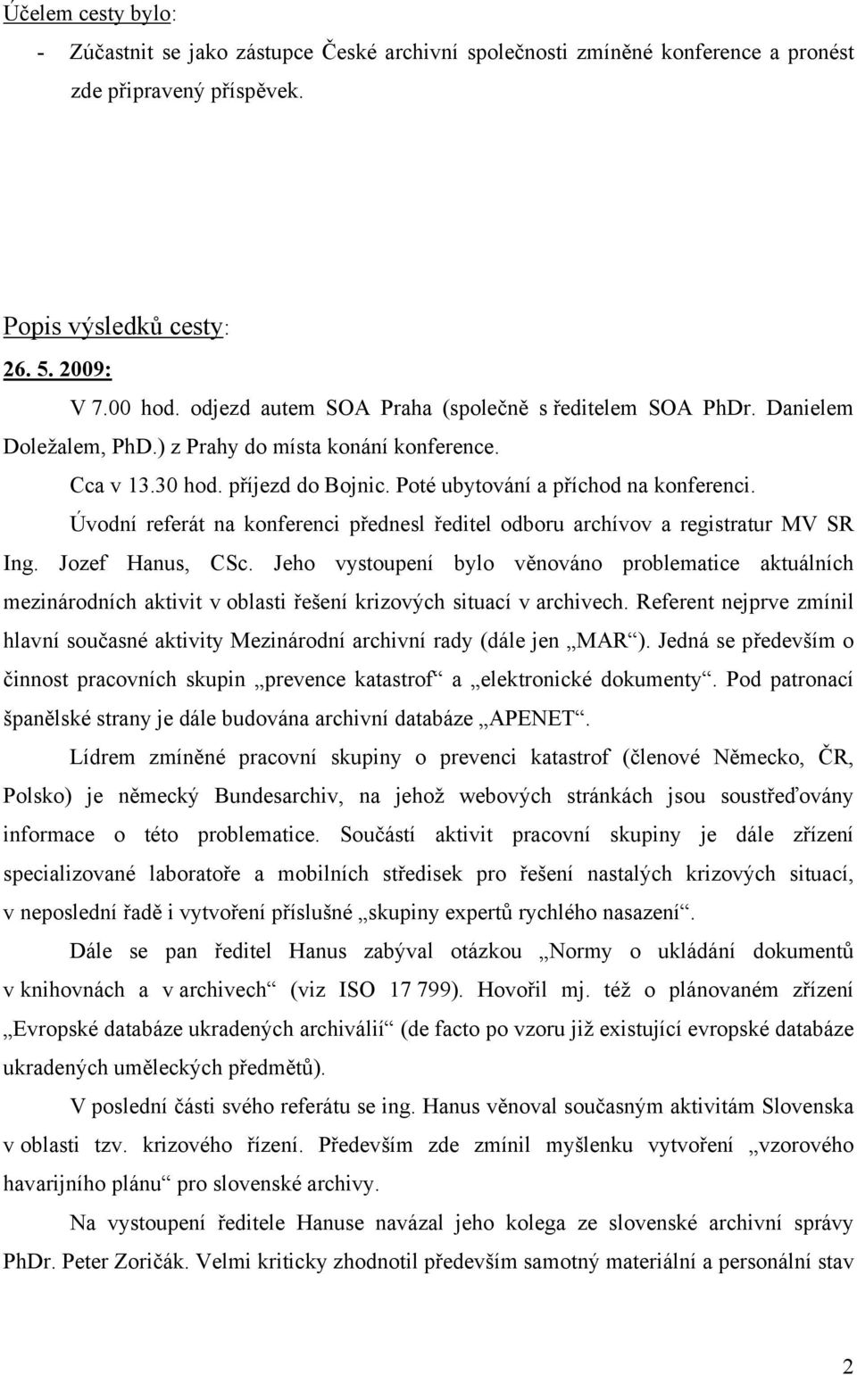 Úvodní referát na konferenci přednesl ředitel odboru archívov a registratur MV SR Ing. Jozef Hanus, CSc.