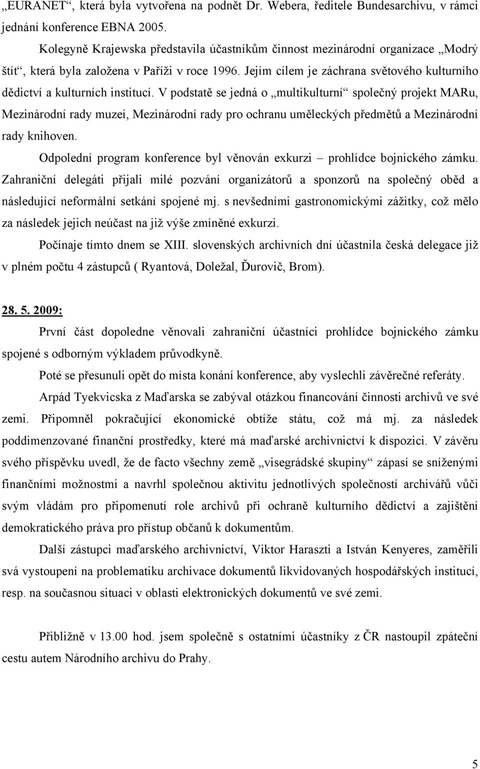 Jejím cílem je záchrana světového kulturního dědictví a kulturních institucí.