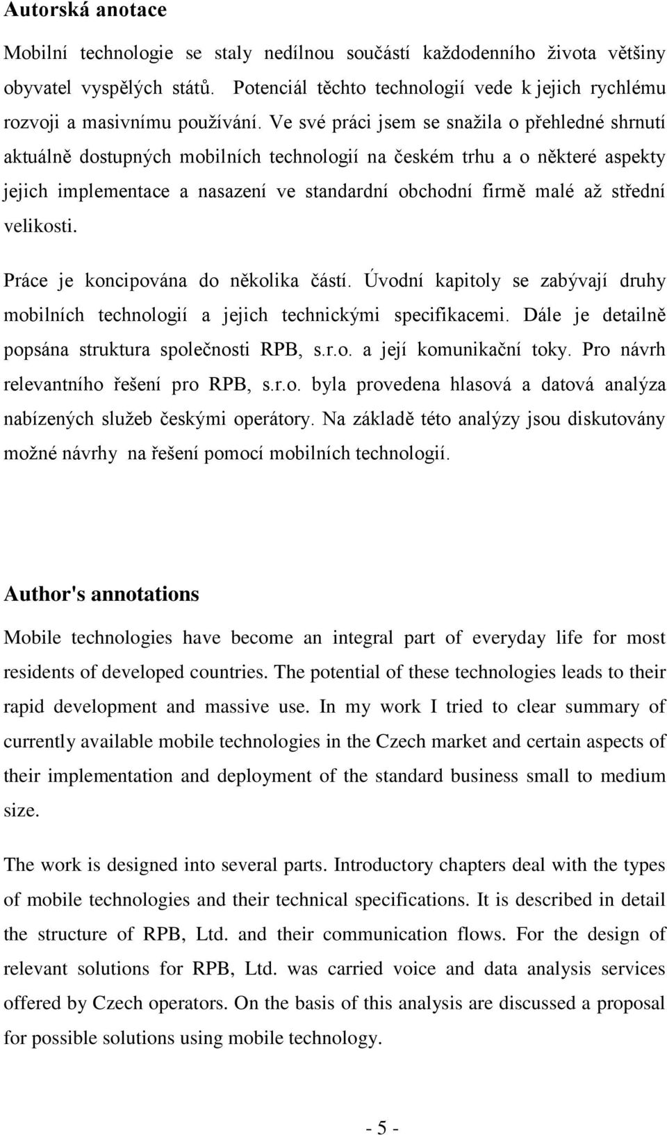 střední velikosti. Práce je koncipována do několika částí. Úvodní kapitoly se zabývají druhy mobilních technologií a jejich technickými specifikacemi.