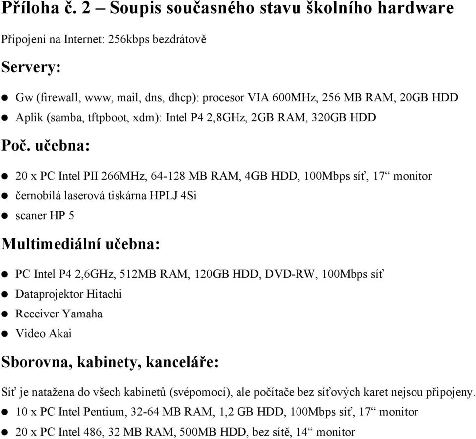 tftpboot, xdm): Intel P4 2,8GHz, 2GB RAM, 320GB HDD Poč.