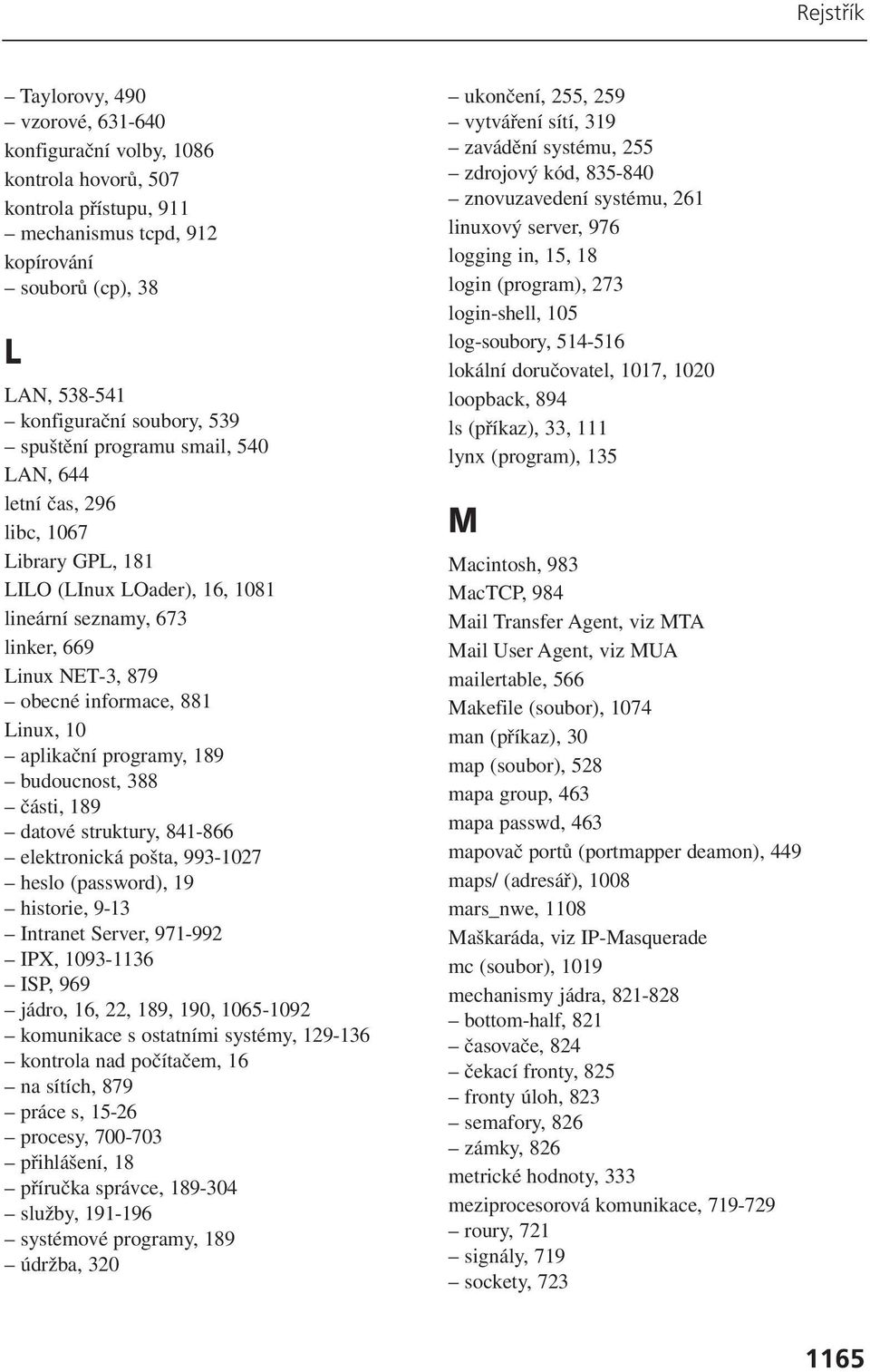 aplikační programy, 189 budoucnost, 388 části, 189 datové struktury, 841-866 elektronická pošta, 993-1027 heslo (password), 19 historie, 9-13 Intranet Server, 971-992 IPX, 1093-1136 ISP, 969 jádro,