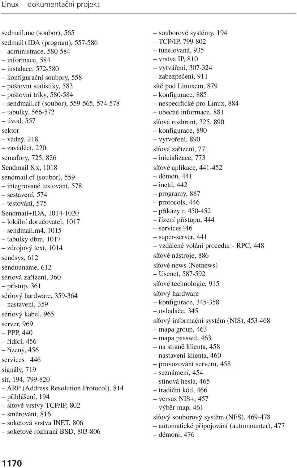 cf (soubor), 559-565, 574-578 tabulky, 566-572 úvod, 557 sektor vadný, 218 zaváděcí, 220 semafory, 725, 826 Sendmail 8.x, 1018 sendmail.