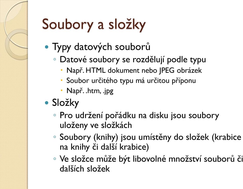 jpg Složky Pro udržení pořádku na disku jsou soubory uloženy ve složkách Soubory (knihy) jsou