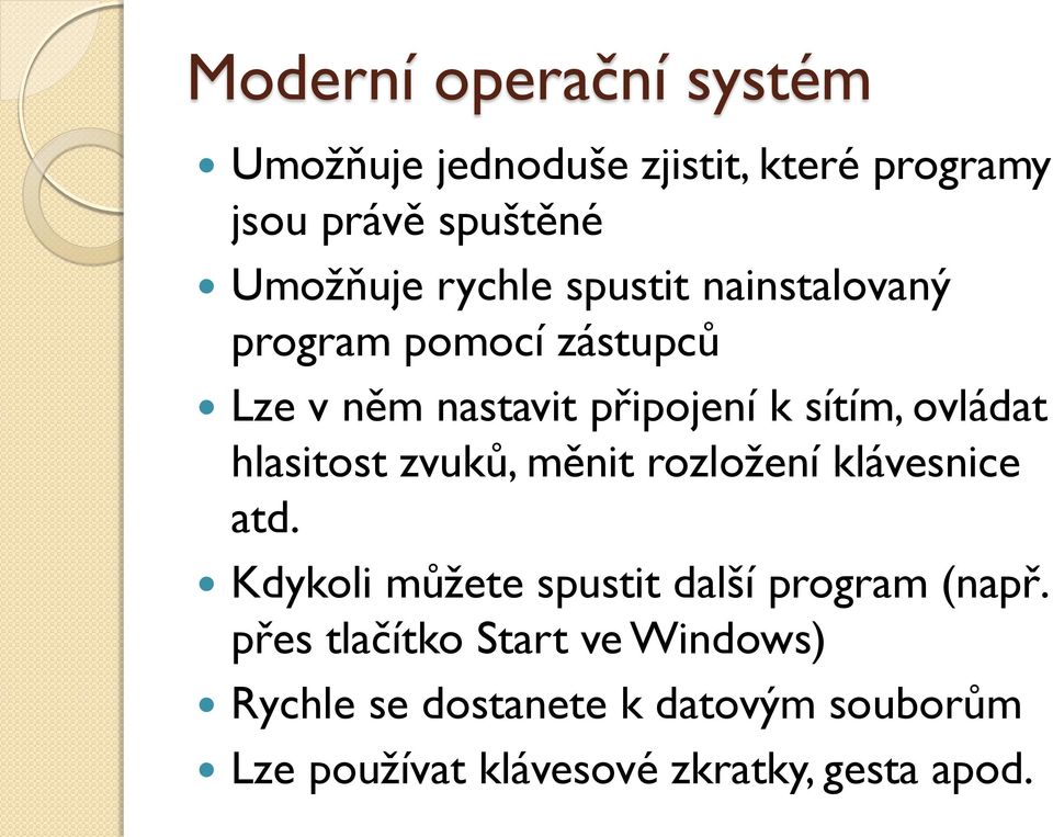 hlasitost zvuků, měnit rozložení klávesnice atd. Kdykoli můžete spustit další program (např.