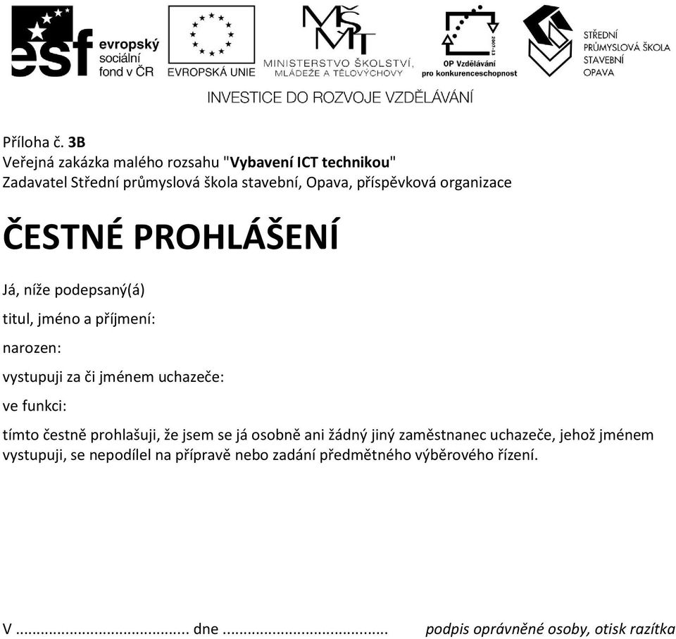 příspěvková organizace ČESTNÉ PROHLÁŠENÍ Já, níže podepsaný(á) titul, jméno a příjmení: narozen: vystupuji za či jménem