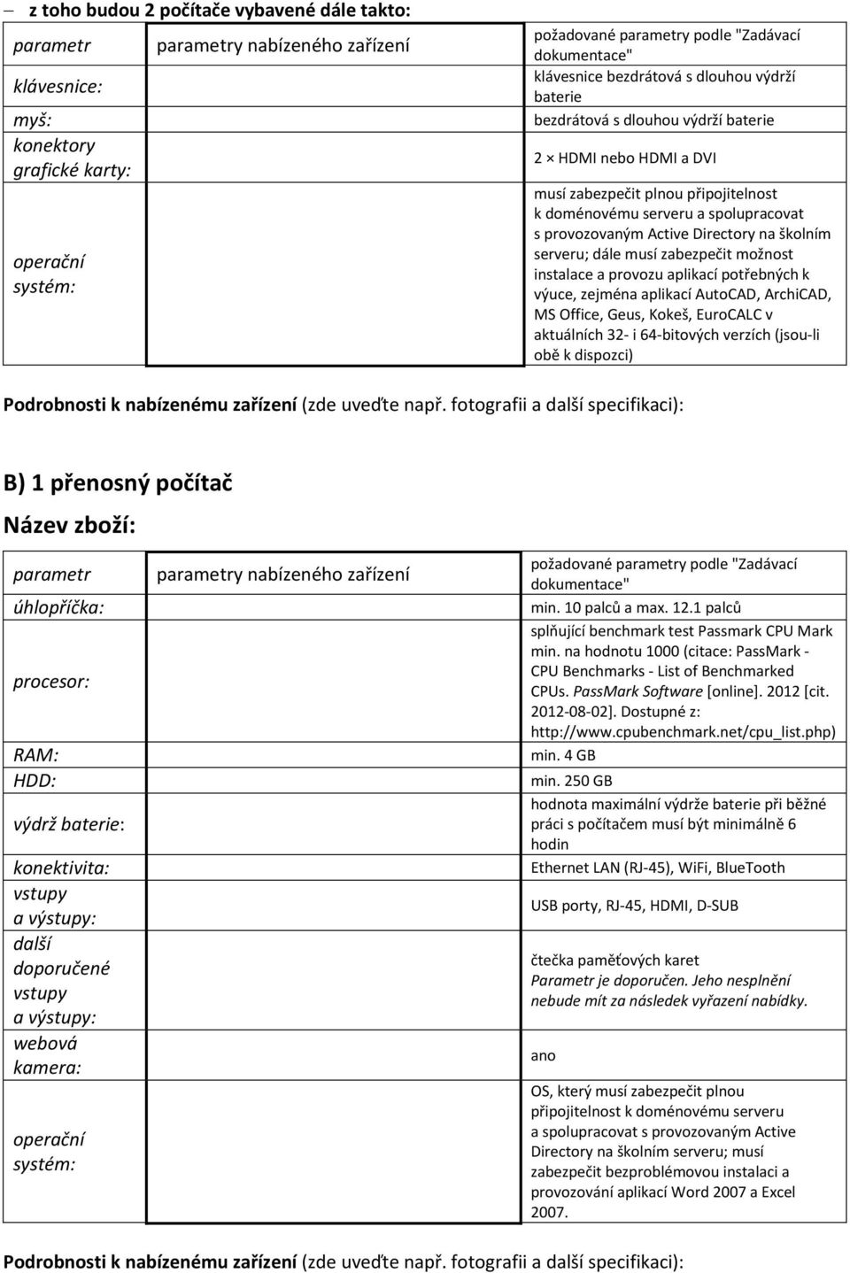 Active Directory na školním serveru; dále musí zabezpečit možnost instalace a provozu aplikací potřebných k výuce, zejména aplikací AutoCAD, ArchiCAD, MS Office, Geus, Kokeš, EuroCALC v aktuálních