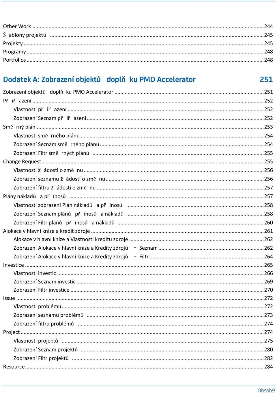 .. 254 Zobrazení Filtr smě rných plánů... 255 Change Request... 255 Vlastnosti ž ádosti o změ nu... 256 Zobrazení seznamu ž ádostí o změ nu... 256 Zobrazení filtru ž ádostí o změ nu.