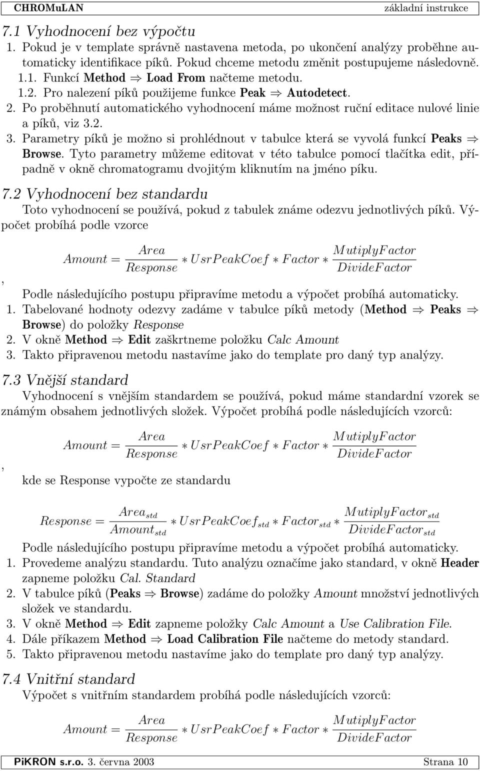 2. 3. Parametry píků je možno si prohlédnout v tabulce která se vyvolá funkcí Peaks ) Browse.