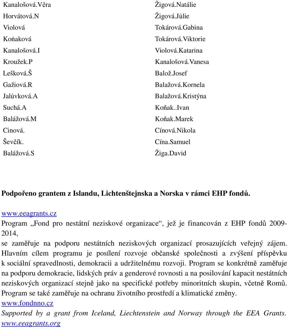 David Podpořeno grantem z Islandu, Lichtenštejnska a Norska v rámci EHP fondů. www.eeagrants.