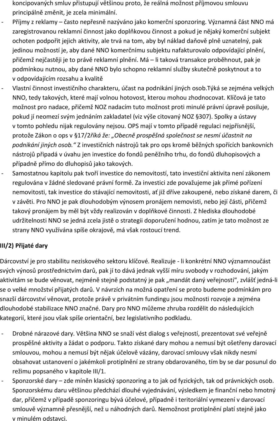 uznatelný, pak jedinou možností je, aby dané NNO komerčnímu subjektu nafakturovalo odpovídající plnění, přičemž nejčastěji je to právě reklamní plnění.