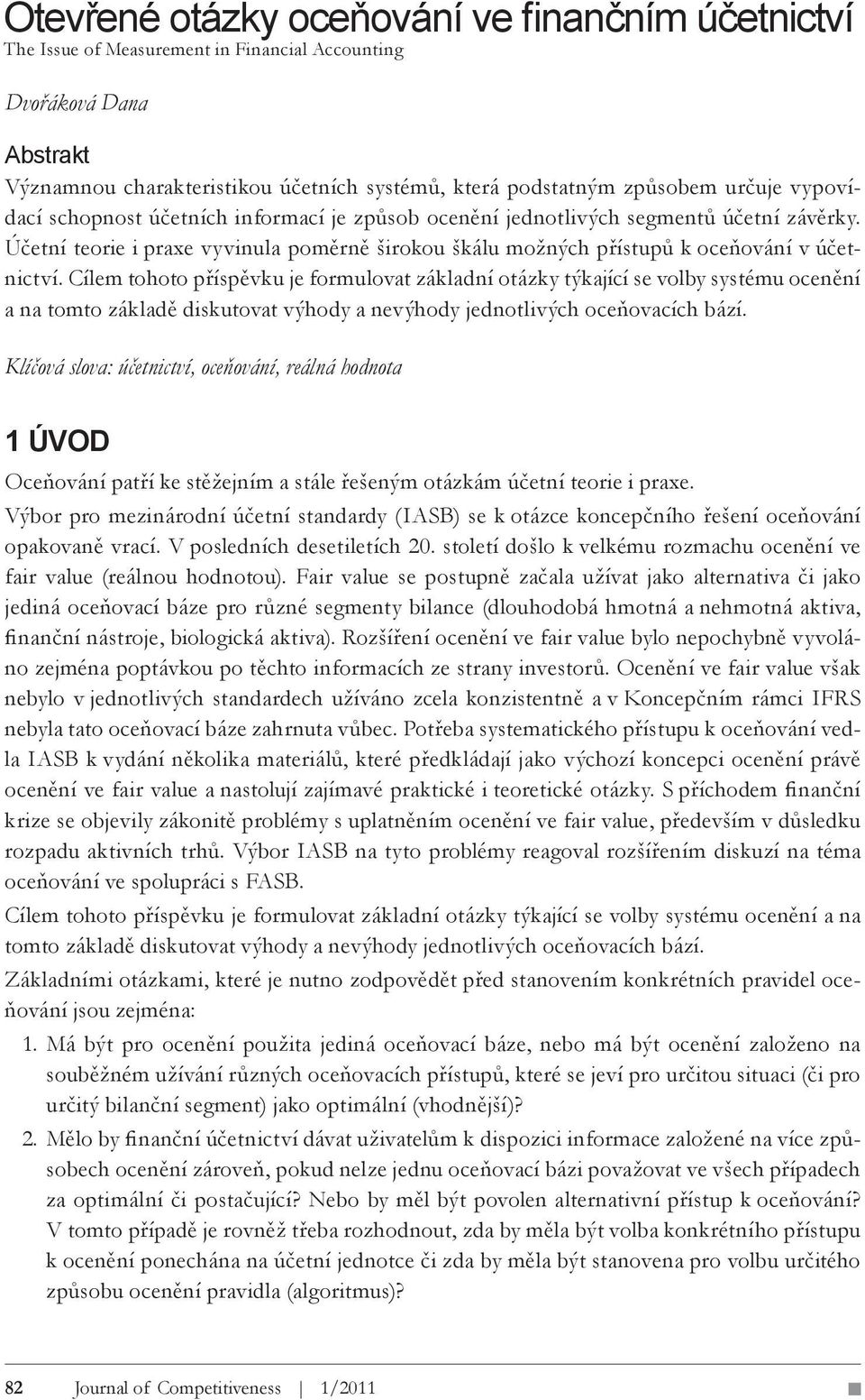 Cílem tohoto příspěvku je formulovat základní otázky týkající se volby systému ocenění a na tomto základě diskutovat výhody a nevýhody jednotlivých oceňovacích bází.