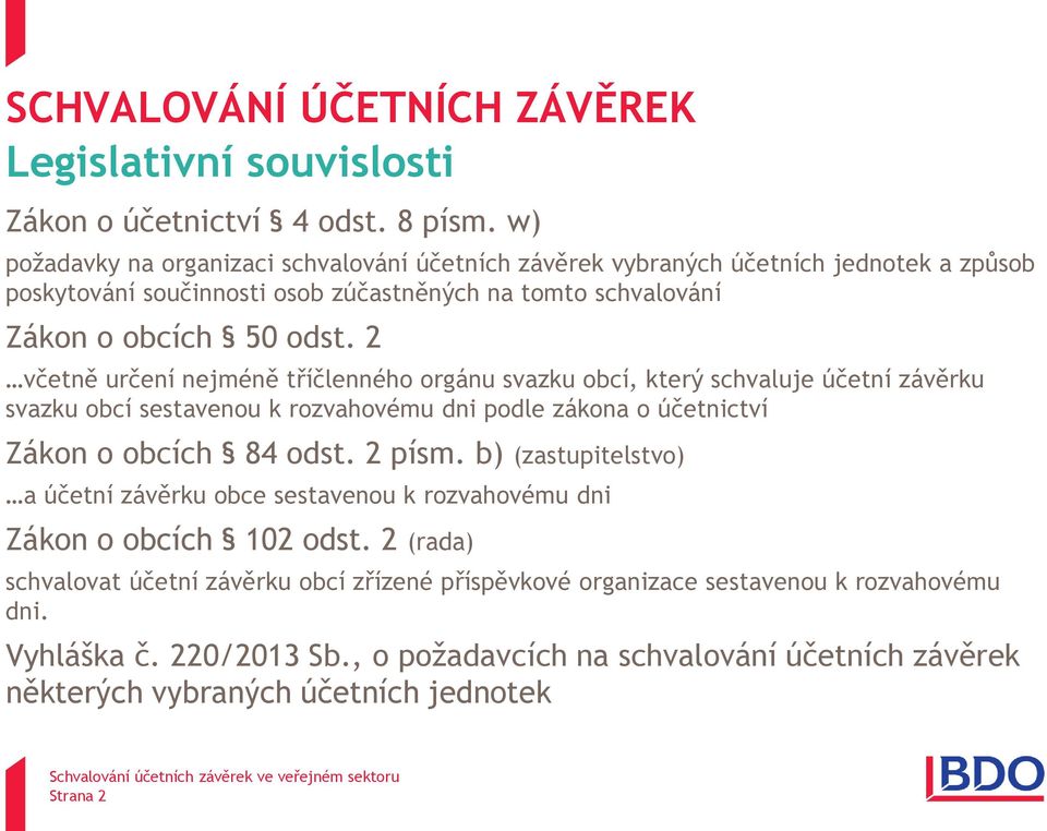 2 včetně určení nejméně tříčlenného orgánu svazku obcí, který schvaluje účetní závěrku svazku obcí sestavenou k rozvahovému dni podle zákona o účetnictví Zákon o obcích 84 odst. 2 písm.